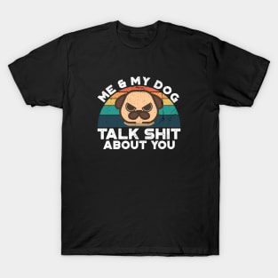 Me And My Dog Talk Shit About You, Retro Vintage T-Shirt